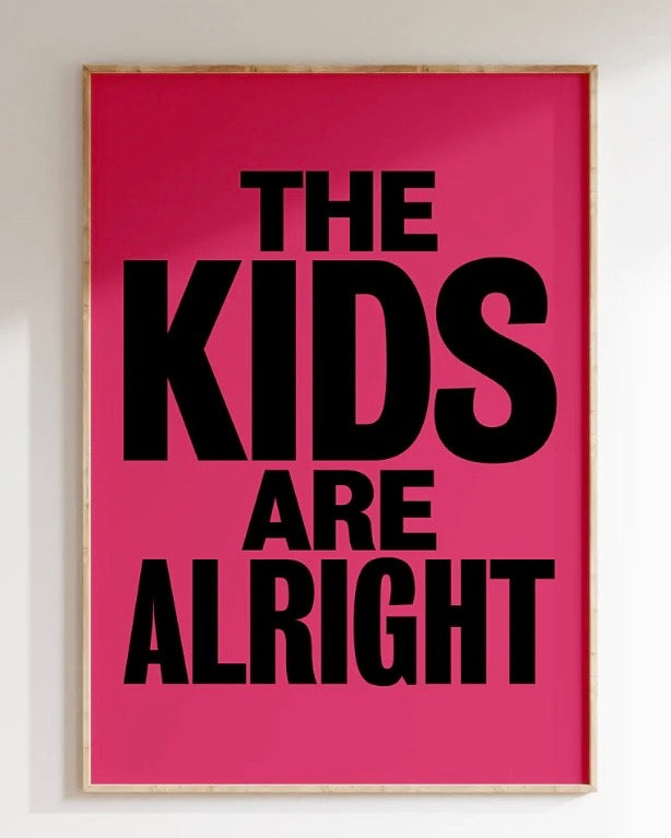 The Kids Are Alright Print