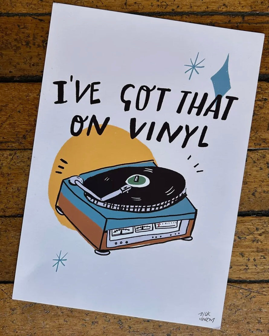 I’ve Got That On Vinyl Print