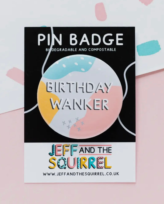 Birthday Wanker Button Badge-Jeff & The Squirrel-My Beautiful Caravan