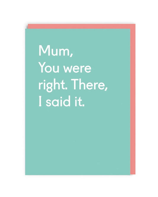 Card with text 'Mum, You were right. There, I said it.' on a light blue background with a red border.