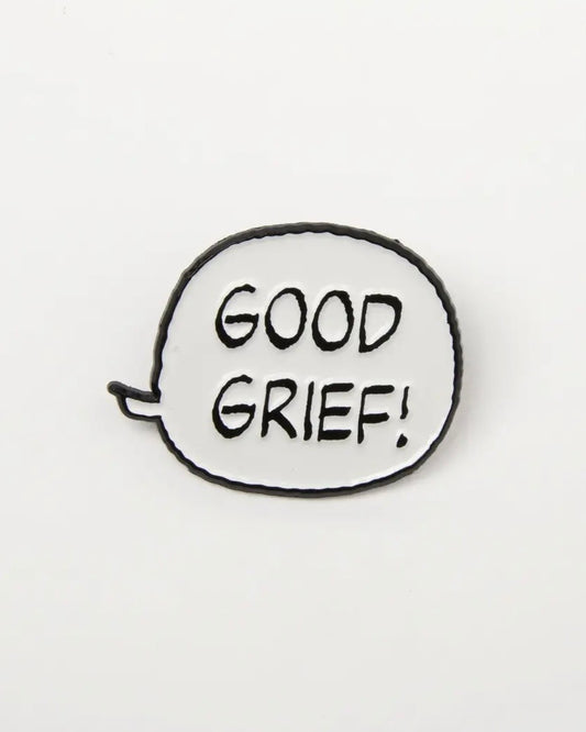 Round white speech bubble shaped pin  with 'GOOD GRIEF!' text on a white background