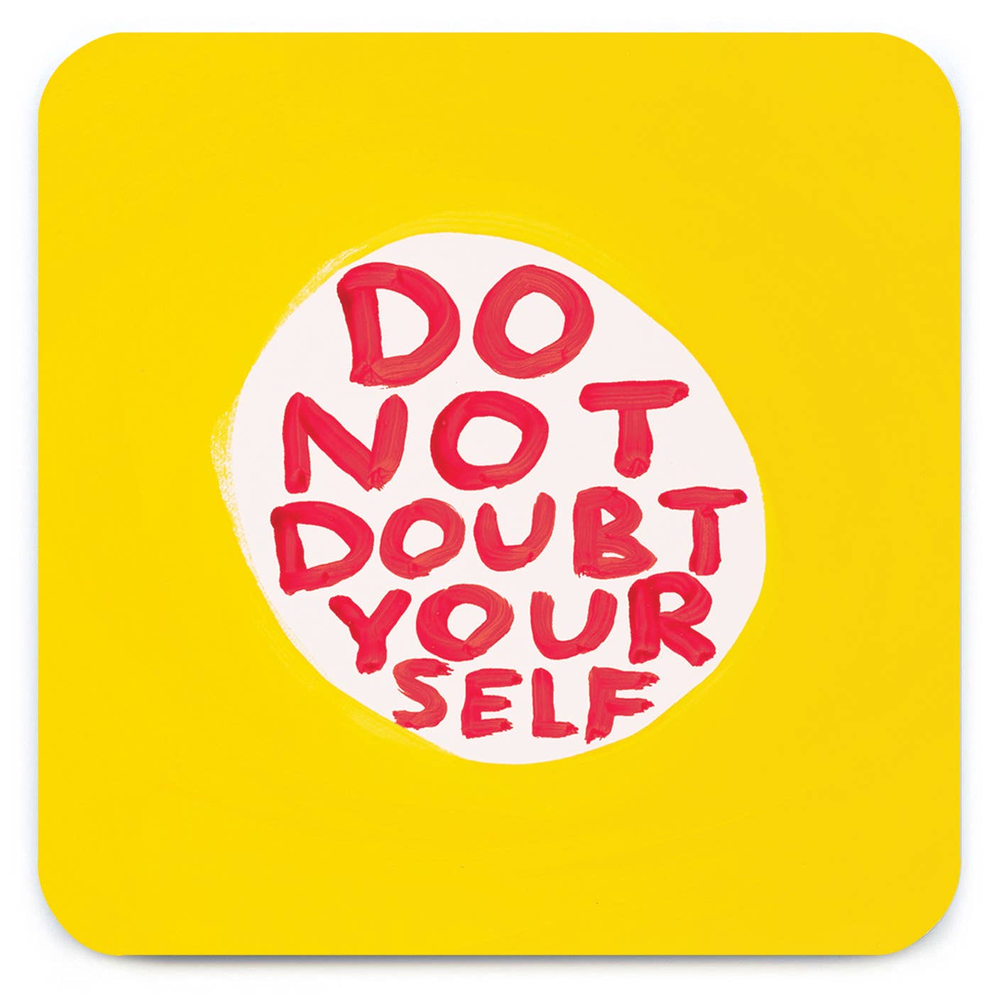 David Shrigley Coaster - Do Not Doubt Yourself